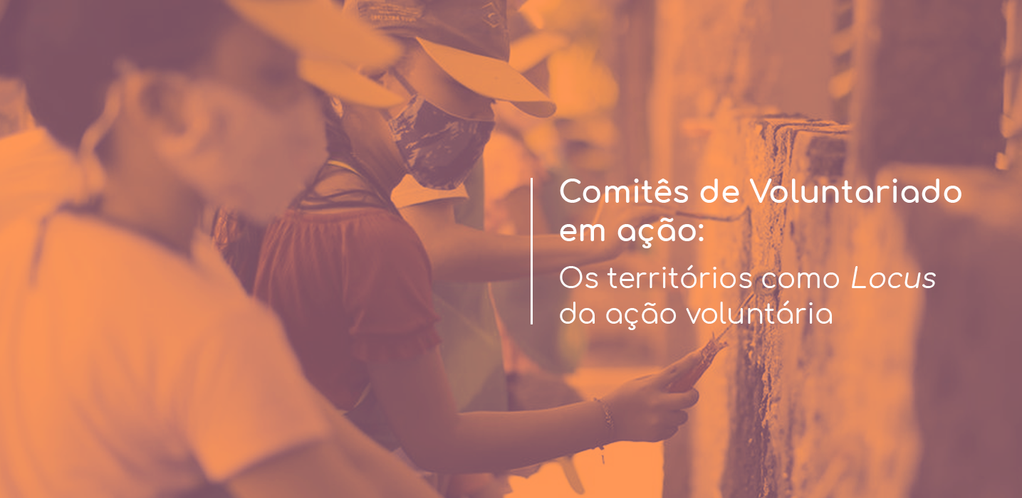 #CBVEcompartilha: Comitês de Voluntariado em Ação - Os Territórios Como Locus da Ação Voluntária